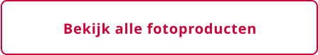 Bekijk alle fotoproducten