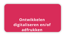 Ontwikkelen digitaliseren en/of  adfrukken